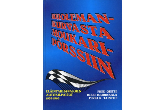 Kirja kuolemankurvasta moukaripörssiin Eläintarhanajojen autokilpailut 1932-1963